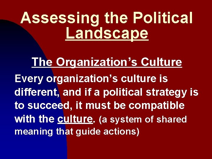 Assessing the Political Landscape The Organization’s Culture Every organization’s culture is different, and if