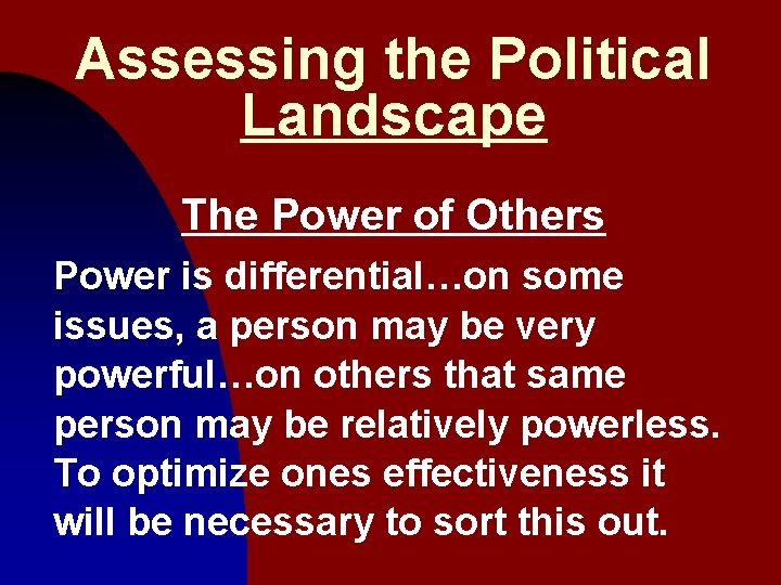 Assessing the Political Landscape The Power of Others Power is differential…on some issues, a