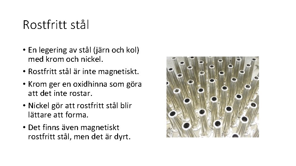 Rostfritt stål • En legering av stål (järn och kol) med krom och nickel.