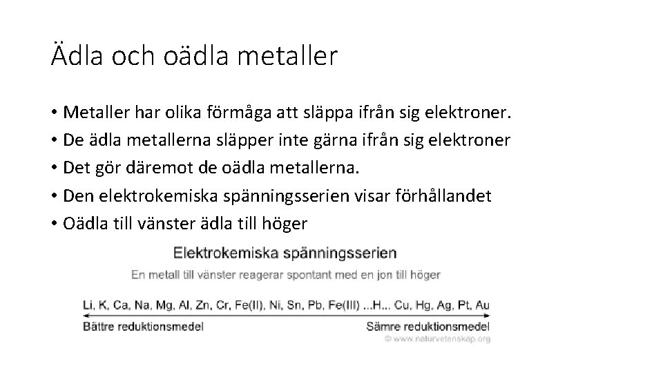 Ädla och oädla metaller • Metaller har olika förmåga att släppa ifrån sig elektroner.