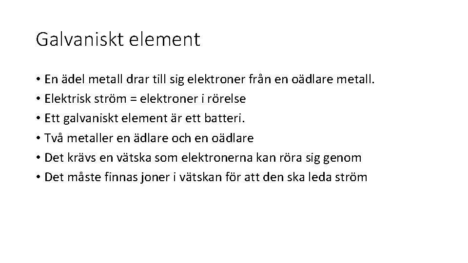 Galvaniskt element • En ädel metall drar till sig elektroner från en oädlare metall.