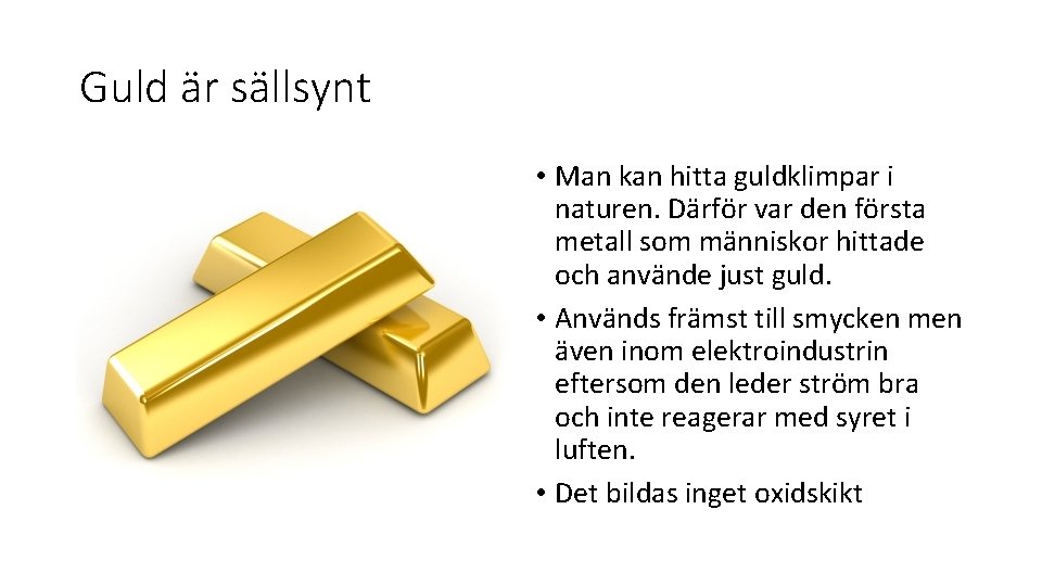 Guld är sällsynt • Man kan hitta guldklimpar i naturen. Därför var den första