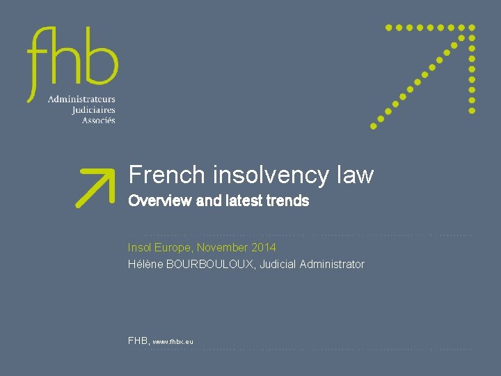 French insolvency law Overview and latest trends Insol Europe, November 2014 Hélène BOURBOULOUX, Judicial