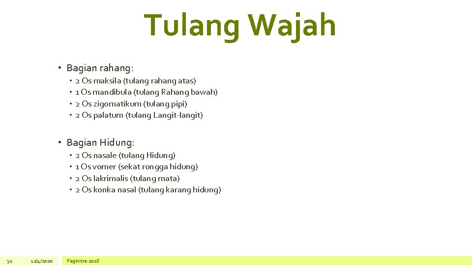 Tulang Wajah • Bagian rahang: • • 2 Os maksila (tulang rahang atas) 1