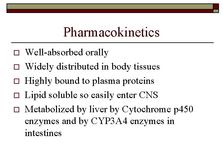 Pharmacokinetics o o o Well-absorbed orally Widely distributed in body tissues Highly bound to