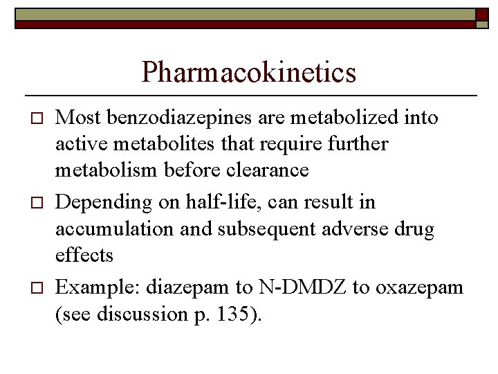 Pharmacokinetics o o o Most benzodiazepines are metabolized into active metabolites that require further
