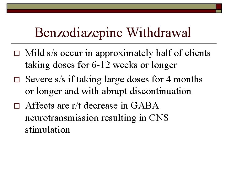 Benzodiazepine Withdrawal o o o Mild s/s occur in approximately half of clients taking