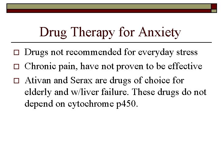 Drug Therapy for Anxiety o o o Drugs not recommended for everyday stress Chronic