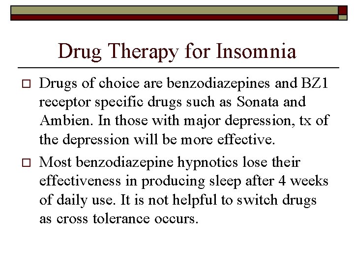 Drug Therapy for Insomnia o o Drugs of choice are benzodiazepines and BZ 1
