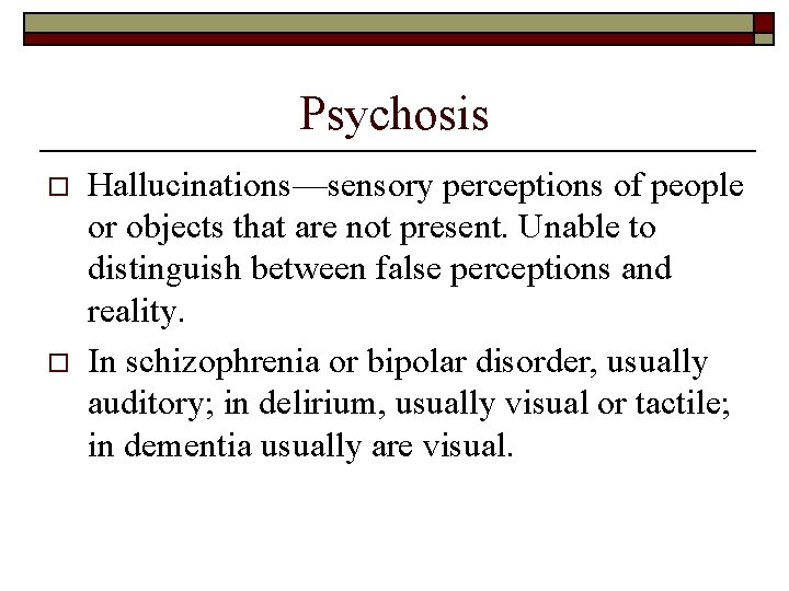 Psychosis o o Hallucinations—sensory perceptions of people or objects that are not present. Unable