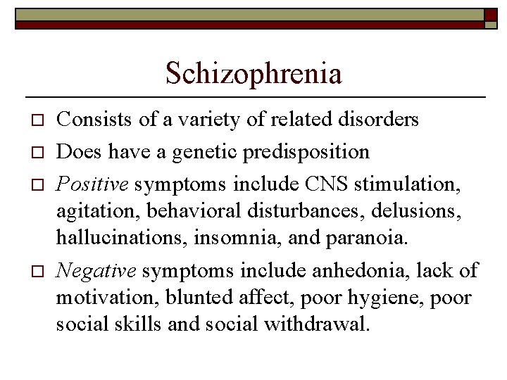 Schizophrenia o o Consists of a variety of related disorders Does have a genetic