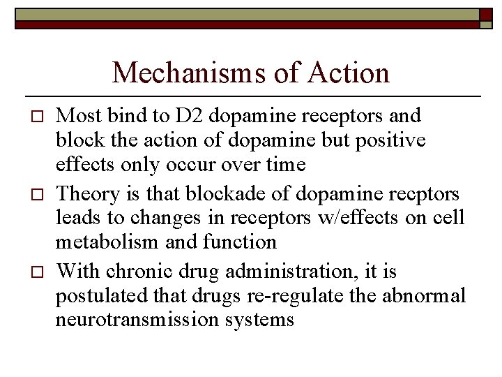Mechanisms of Action o o o Most bind to D 2 dopamine receptors and