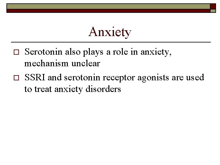 Anxiety o o Serotonin also plays a role in anxiety, mechanism unclear SSRI and