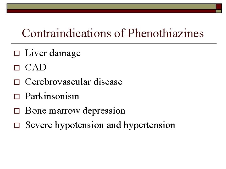 Contraindications of Phenothiazines o o o Liver damage CAD Cerebrovascular disease Parkinsonism Bone marrow