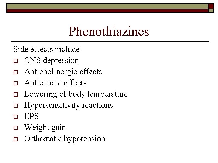 Phenothiazines Side effects include: o CNS depression o Anticholinergic effects o Antiemetic effects o