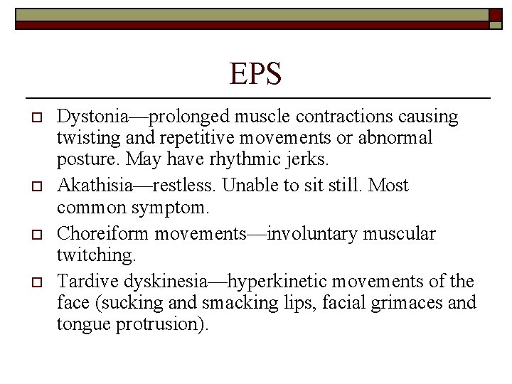 EPS o o Dystonia—prolonged muscle contractions causing twisting and repetitive movements or abnormal posture.