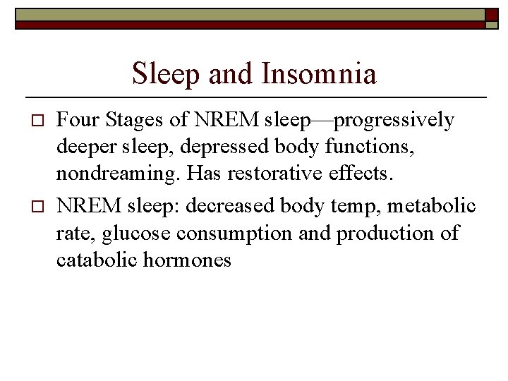 Sleep and Insomnia o o Four Stages of NREM sleep—progressively deeper sleep, depressed body