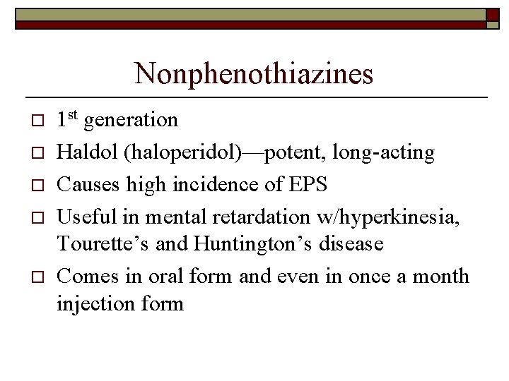 Nonphenothiazines o o o 1 st generation Haldol (haloperidol)—potent, long-acting Causes high incidence of