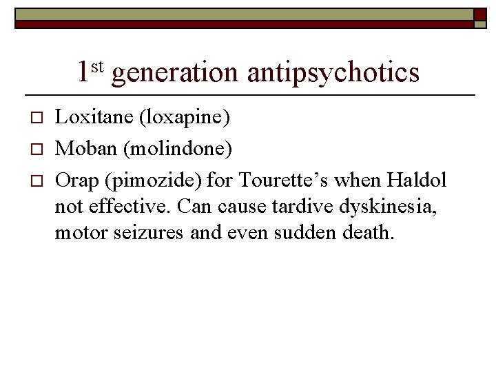 1 st generation antipsychotics o o o Loxitane (loxapine) Moban (molindone) Orap (pimozide) for
