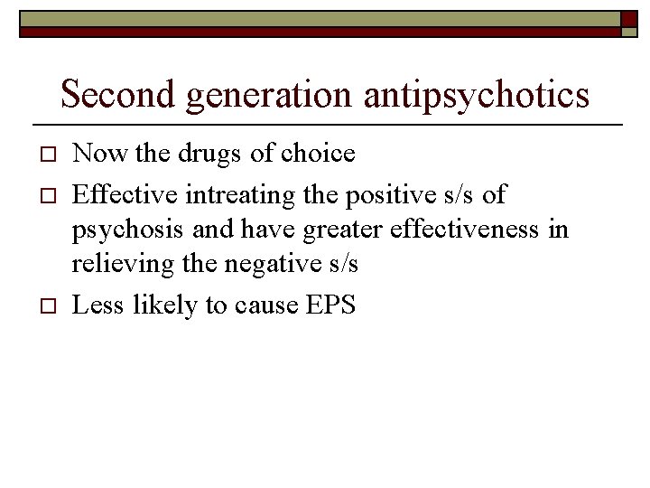 Second generation antipsychotics o o o Now the drugs of choice Effective intreating the