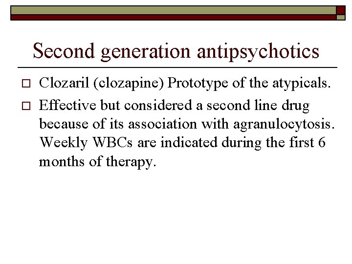 Second generation antipsychotics o o Clozaril (clozapine) Prototype of the atypicals. Effective but considered