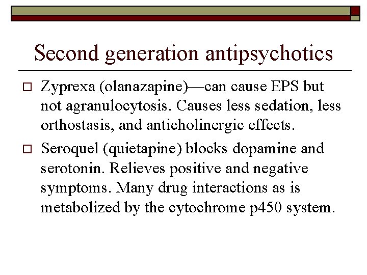 Second generation antipsychotics o o Zyprexa (olanazapine)—can cause EPS but not agranulocytosis. Causes less