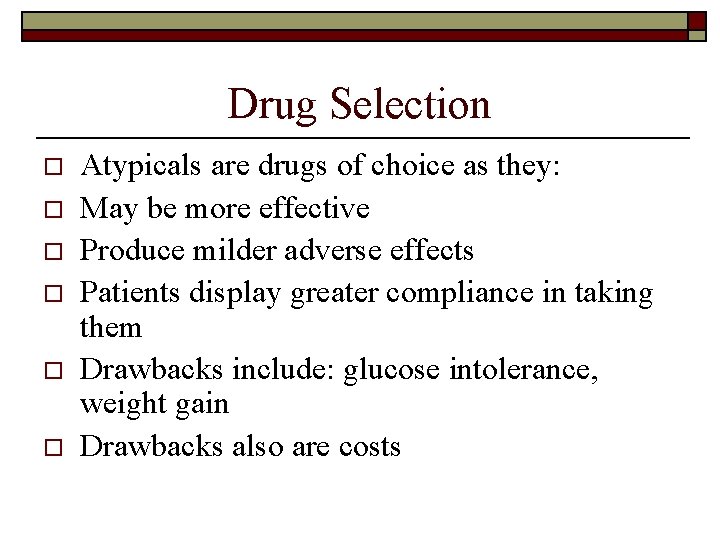 Drug Selection o o o Atypicals are drugs of choice as they: May be