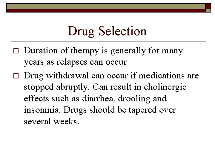 Drug Selection o o Duration of therapy is generally for many years as relapses