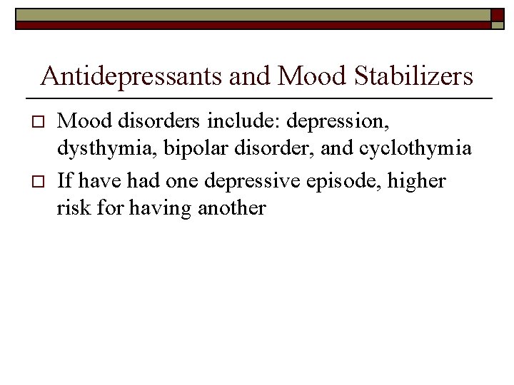 Antidepressants and Mood Stabilizers o o Mood disorders include: depression, dysthymia, bipolar disorder, and