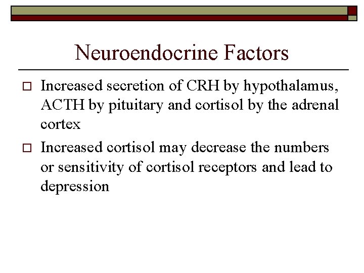 Neuroendocrine Factors o o Increased secretion of CRH by hypothalamus, ACTH by pituitary and