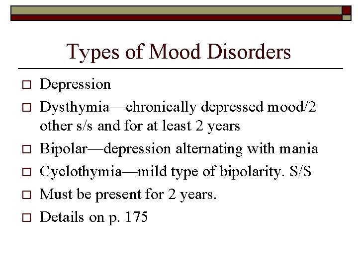 Types of Mood Disorders o o o Depression Dysthymia—chronically depressed mood/2 other s/s and