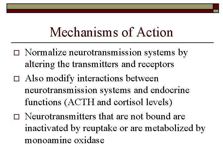 Mechanisms of Action o o o Normalize neurotransmission systems by altering the transmitters and
