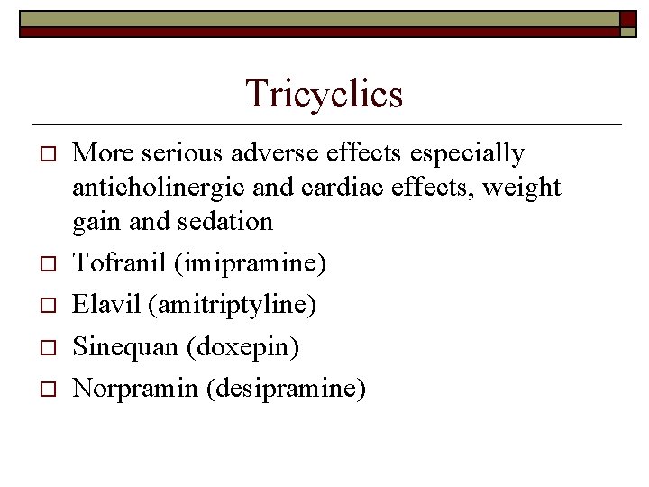 Tricyclics o o o More serious adverse effects especially anticholinergic and cardiac effects, weight