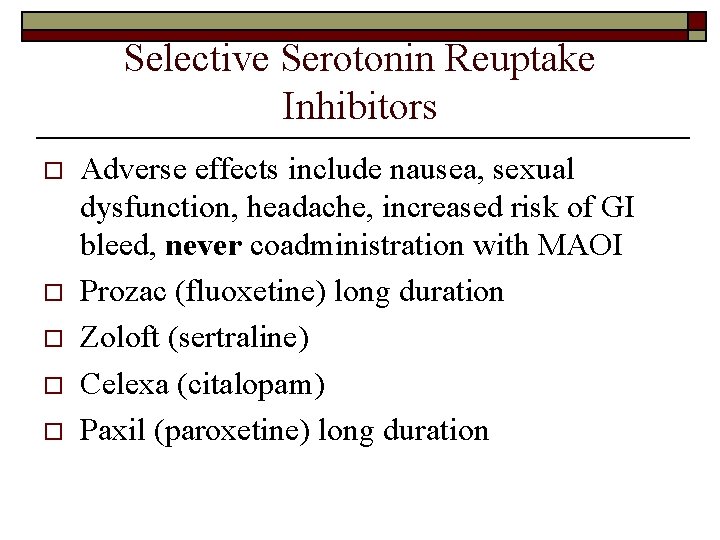 Selective Serotonin Reuptake Inhibitors o o o Adverse effects include nausea, sexual dysfunction, headache,