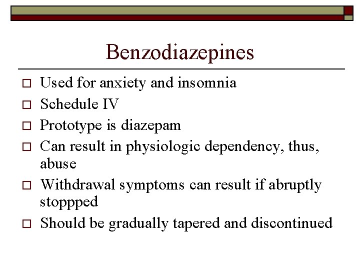 Benzodiazepines o o o Used for anxiety and insomnia Schedule IV Prototype is diazepam