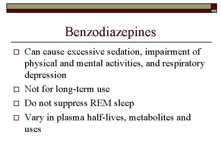 Benzodiazepines o o Can cause excessive sedation, impairment of physical and mental activities, and