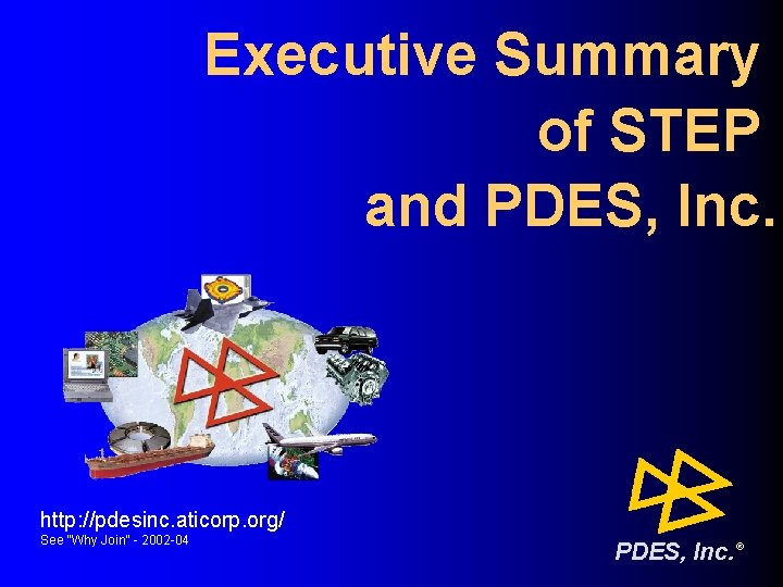 Executive Summary of STEP and PDES, Inc. http: //pdesinc. aticorp. org/ See “Why Join”