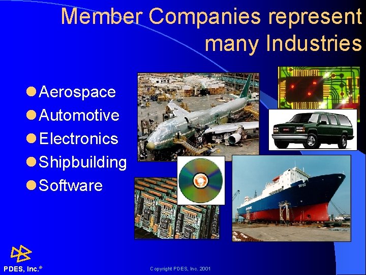 Member Companies represent many Industries l Aerospace l Automotive l Electronics l Shipbuilding l