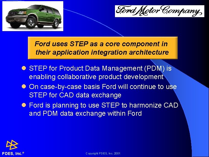 Ford uses STEP as a core component in their application integration architecture l STEP