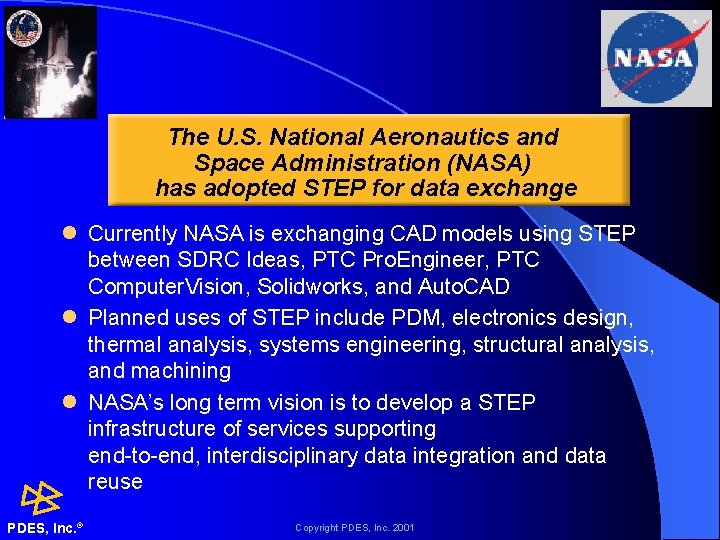 The U. S. National Aeronautics and Space Administration (NASA) has adopted STEP for data