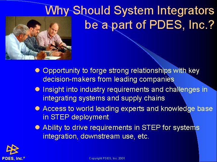 Why Should System Integrators be a part of PDES, Inc. ? l Opportunity to