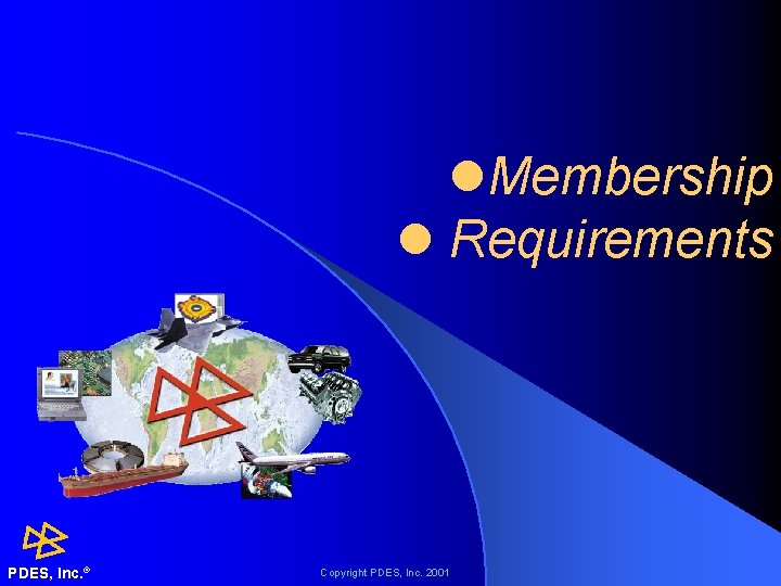 l. Membership l Requirements PDES, Inc. ® Copyright PDES, Inc. 2001 