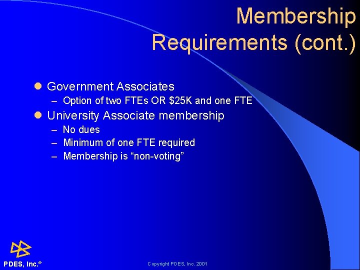 Membership Requirements (cont. ) l Government Associates – Option of two FTEs OR $25