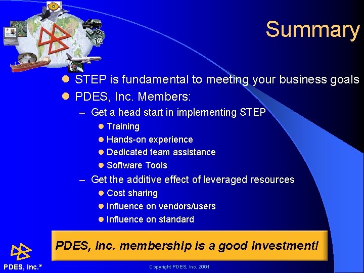 Summary l STEP is fundamental to meeting your business goals l PDES, Inc. Members: