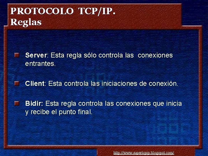 PROTOCOLO TCP/IP. Reglas Server: Esta regla sólo controla las conexiones entrantes. Client: Esta controla