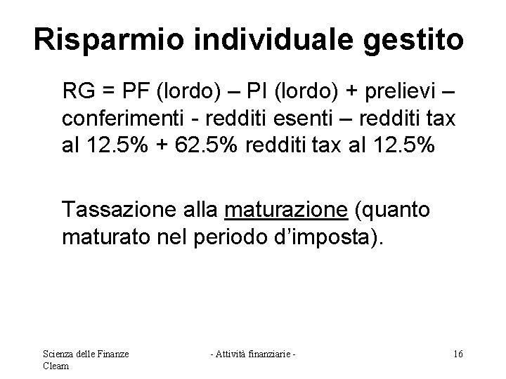 Risparmio individuale gestito RG = PF (lordo) – PI (lordo) + prelievi – conferimenti