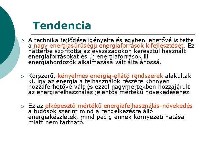 Tendencia ¡ A technika fejlődése igényelte és egyben lehetővé is tette a nagy energiasűrűségű