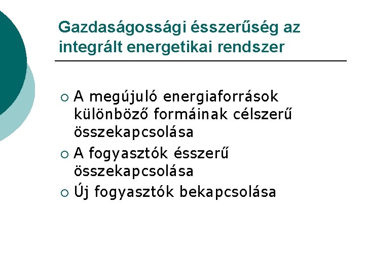 Gazdaságossági ésszerűség az integrált energetikai rendszer A megújuló energiaforrások különböző formáinak célszerű összekapcsolása ¡