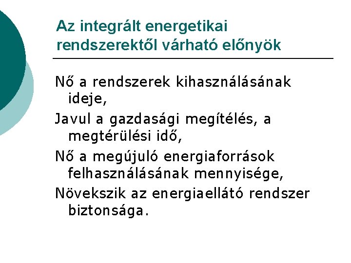 Az integrált energetikai rendszerektől várható előnyök Nő a rendszerek kihasználásának ideje, Javul a gazdasági