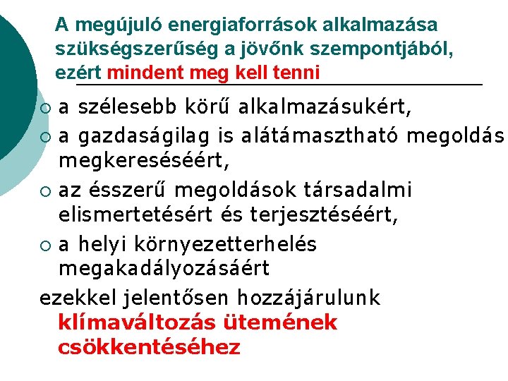 A megújuló energiaforrások alkalmazása szükségszerűség a jövőnk szempontjából, ezért mindent meg kell tenni a